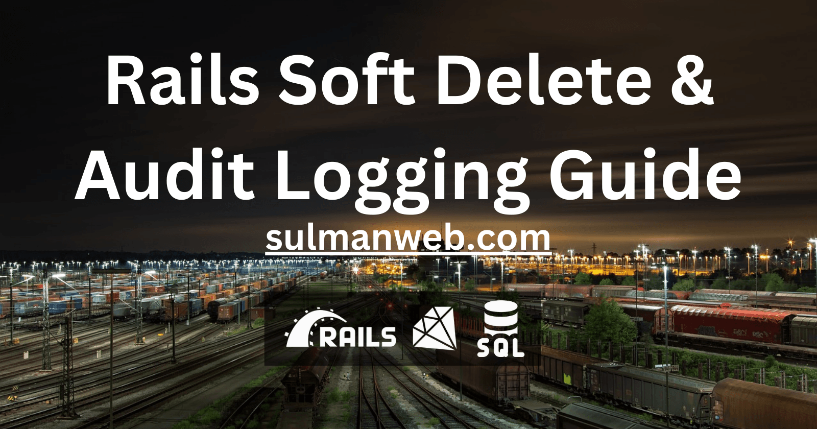 Rails Soft Delete & Audit Logging Guide
