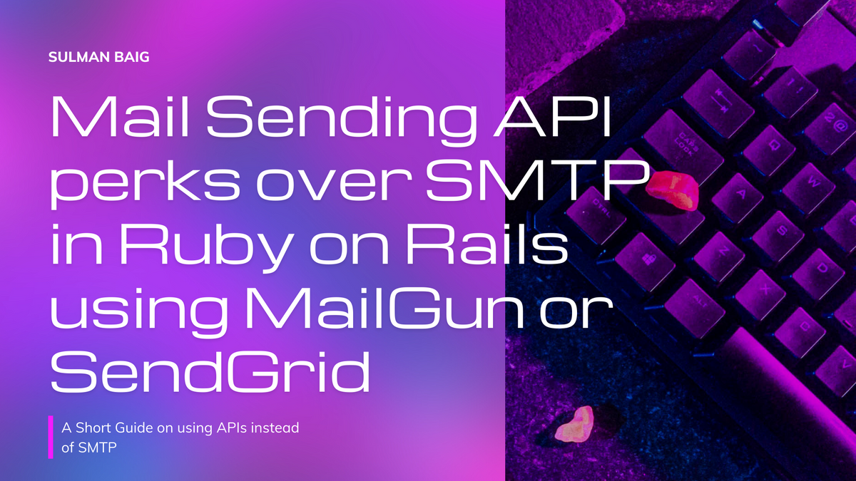 Mail Sending API perks over SMTP in Ruby on Rails using MailGun or SendGrid