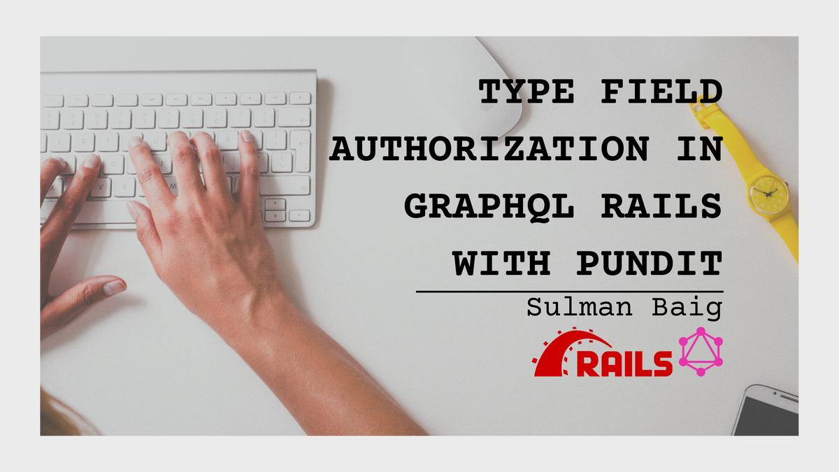 Type Field Authorization in GraphQL Rails with Pundit