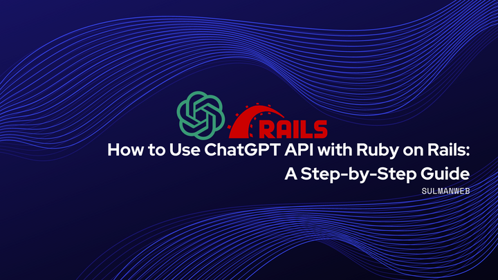 How to Use ChatGPT API with Ruby on Rails: A Step-by-Step Guide